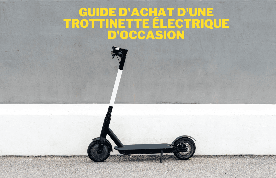 Guide d'achat d'une trottinette électrique d'occasion