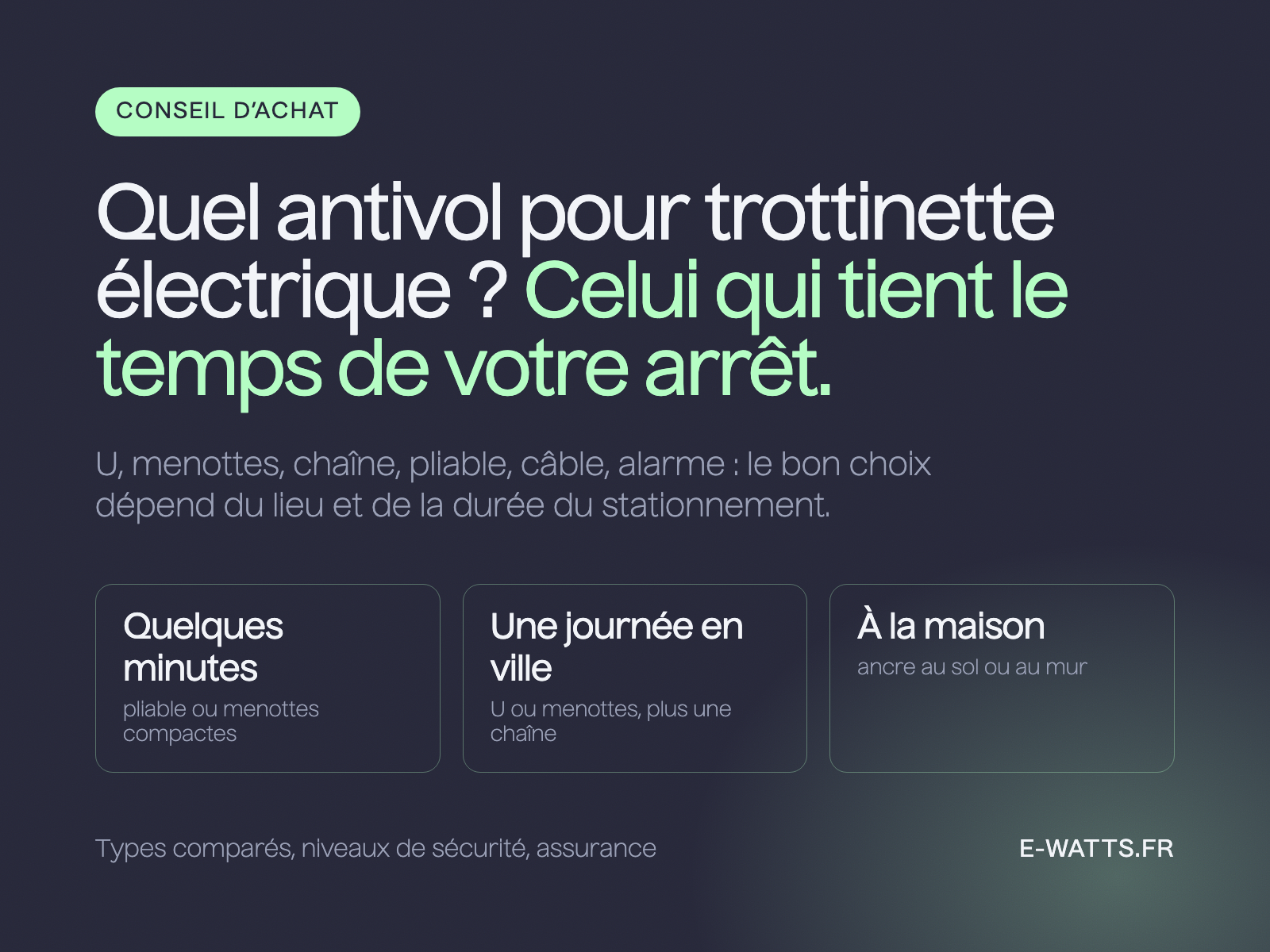 Quel antivol pour trottinette électrique : pliable ou menottes pour quelques minutes, U ou menottes et chaîne pour une journée, ancre à la maison